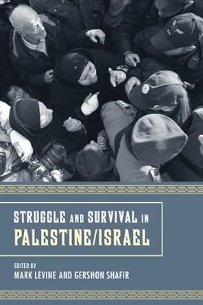 struggle and survival in palestine/israel 1st edition mark levine ,gershon shafir b009m4y0wo, 978-0520953901