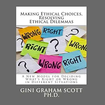 making ethical choices resolving ethical dilemmas 1st edition gini graham scott phd ,john delino ziegler jr