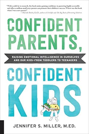 confident parents confident kids raising emotional intelligence in ourselves and our kids from toddlers to