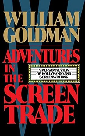 adventures in the screen trade a personal view of hollywood and the screenwriting 1st edition william goldman