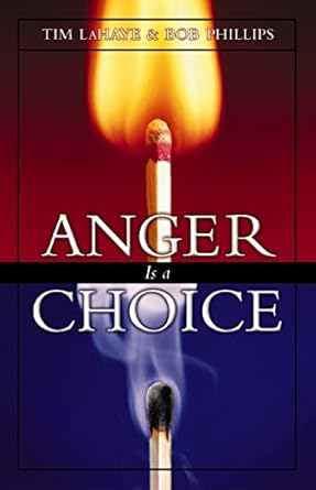 anger is a choice a guide to anger management and conflict resolution revised edition tim lahaye ,bob