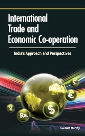 international trade and economic co operation indias approach and perspectives 1st edition gautam murthy