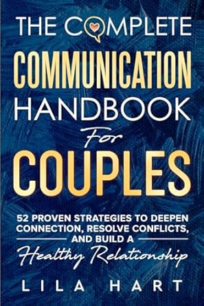 the complete communication handbook for couples 52 proven strategies to deepen connection resolve conflicts