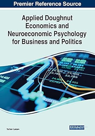 applied doughnut economics and neuroeconomic psychology for business and politics 1st edition torben larsen