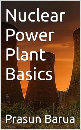 nuclear power plant basics 1st edition prasun barua b016rt2fuu, b0cfjhtxpn