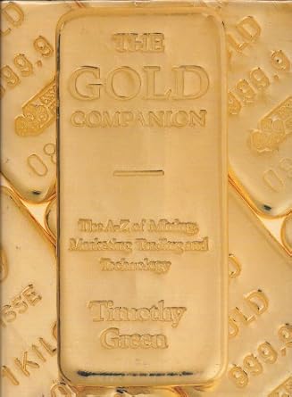 the gold companion the a z of mining marketing trading and technology 1st edition timothy green 1872803024,