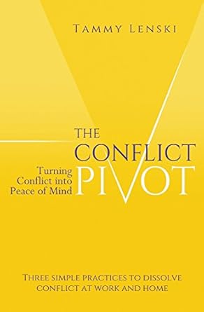the conflict pivot turning conflict into peace of mind 1st edition tammy lenski 0990332705, 978-0990332701