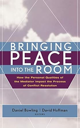 bringing peace into the room how the personal qualities of the mediator impact the process of conflict