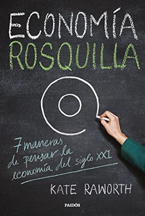 economia rosquilla 7 maneras de pensar la economia del siglo xxi 1st edition kate raworth ,francisco j ramos