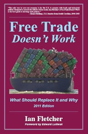 free trade doesnt work what should replace it and why 2011th edition ian fletcher ,edward luttwak b003bdmoei