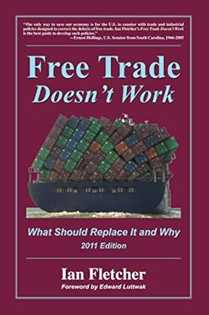 free trade doesnt work what should replace it and why 2011th edition ian fletcher 0578079674, 978-0578079677