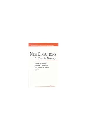 new directions in trade theory 1st edition alan verne deardorff ,james levinsohn ,robert mitchell stern