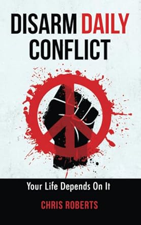 disarm daily conflict your life depends on it 1st edition chris roberts ,richard dimitri b0892j1f66,