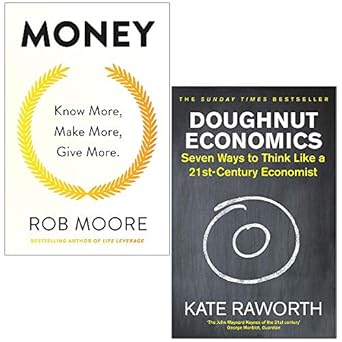 money know more make more give more by rob moore and doughnut economics by kate raworth 2 books collection