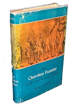 the cherokee frontier conflict and survival 1740 62 1st edition david h corkran b0007dmqbq