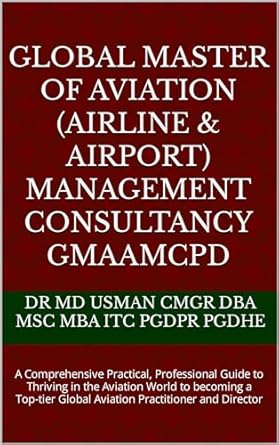 global master of aviation management consultancy gmaamcpd a comprehensive practical professional guide to