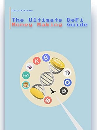 the ultimate defi money making guide taking full advantage of the revolution in finance 1st edition david