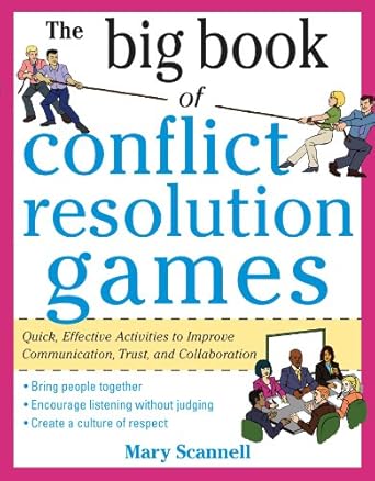 the big book of conflict resolution games quick effective activities to improve communication trust and