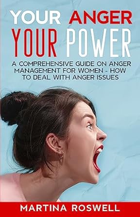 your anger your power a comprehensive guide on anger management for women how to deal with anger issues