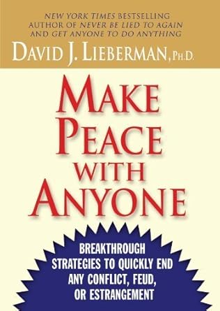 make peace with anyone breakthrough strategies to quickly end any conflict feud or estrangement by david j