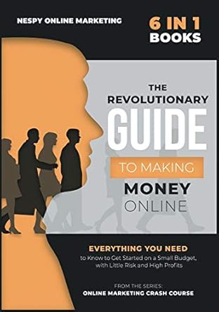 the revolutionary guide to making money online 6 in 1 everything you need to know to get started on a small