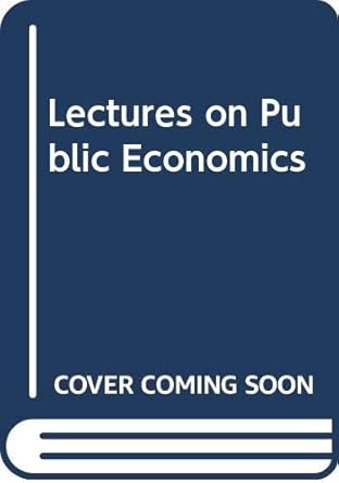 lectures on public economics 1st edition j e atkinson, a b , stiglitz 0070841063, 978-0070841062