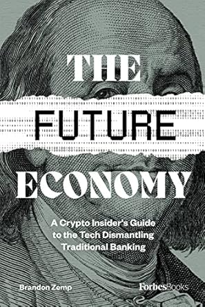the future economy a crypto insiders guide to the tech dismantling traditional banking 1st edition brandon