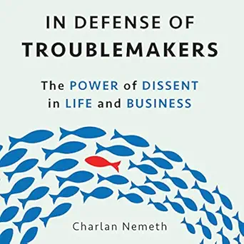in defense of troublemakers the power of dissent in life and business 1st edition charlan nemeth ,joyce bean