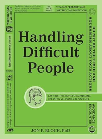 handling difficult people easy instructions for managing the difficult people in your life 1st edition jon p