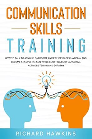 communication skills training how to talk to anyone overcome anxiety develop charisma and become a people