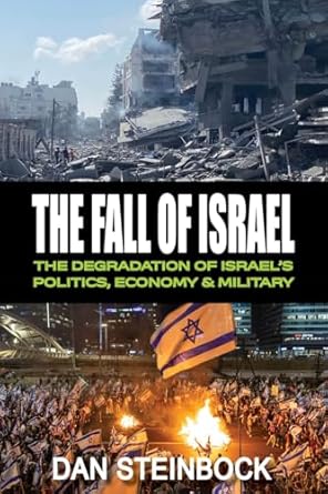the fall of israel the degradation of israels politics economy and military 1st edition dan steinbock