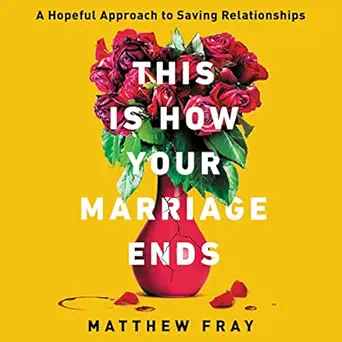 this is how your marriage ends a hopeful approach to saving relationships 1st edition matthew fray ,rob