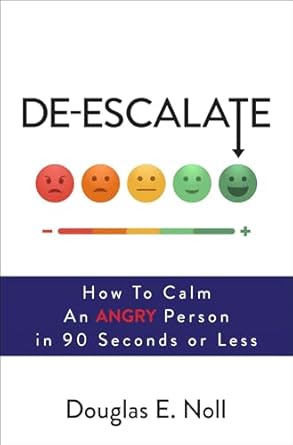 de escalate how to calm an angry person in 90 seconds or less 1st edition douglas e noll 1582706557,