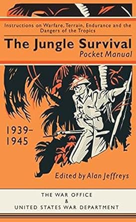 the jungle survival pocket manual 1939 1945 instructions on warfare terrain endurance and the dangers of the