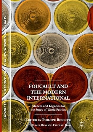 foucault and the modern international silences and legacies for the study of world politics 1st edition