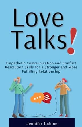 love talks empathetic communication and conflict resolution skills for a stronger and more fulfilling