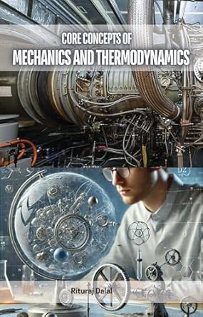 core concepts of mechanics and thermodynamics publishdrive edition rituraj dalal b0dxvv478q