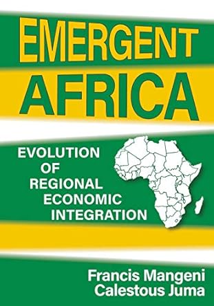 emergent africa evolution of regional economic integration 1st edition francis mangeni ,calestous juma