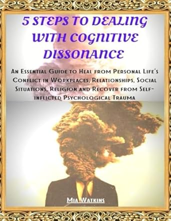 5 steps to dealing with cognitive dissonance an essential guide to heal from your personal lifes conflict in