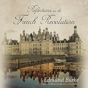 reflections on the revolution in france 1st edition edmund burke ,bernard mayes ,blackstone audio, inc