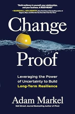 change proof leveraging the power of uncertainty to build long term resilience 1st edition adam markel