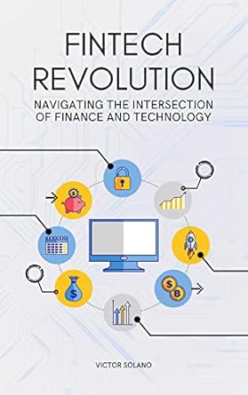 fintech revolution navigating the intersection of finance and technology 1st edition victor solano