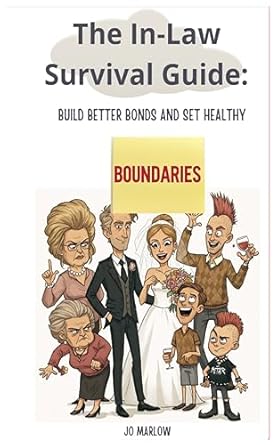 the in law survival guide build better bonds and set healthy boundaries 1st edition jo marlow b0f4l5p8js