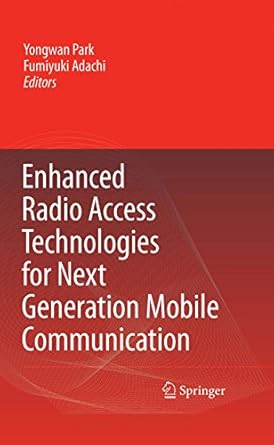 enhanced radio access technologies for next generation mobile communication 1st edition john a muckstadt