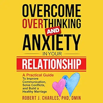 overcome overthinking and anxiety in your relationship a practical guide to improve communication solve
