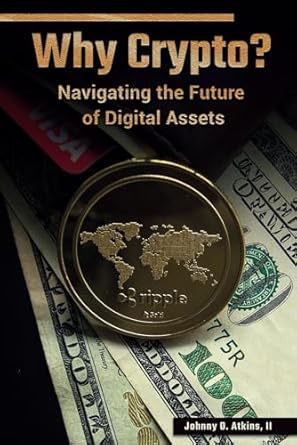 why crypto navigating the future of digital assets 1st edition johnny o atkins ii b0d2rr31wh, 979-8865775119