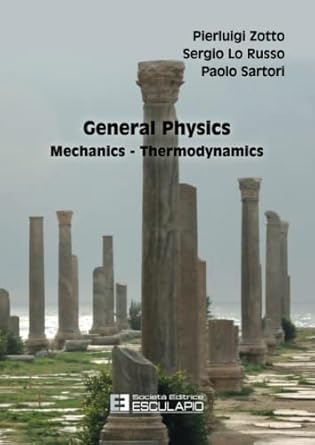 general physics mechanics and thermodynamics 1st edition pierluigi zotto ,sergio lo russo ,paolo sartori