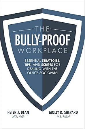 the bully proof workplace essential strategies tips and scripts for dealing with the office sociopath 1st