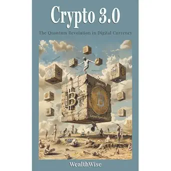 crypto 3 0 the quantum revolution in digital currency 1st edition wealthwise publications ,independently