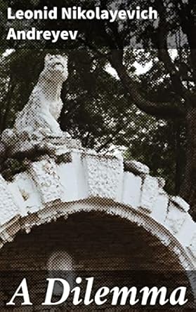 a dilemma a tale of ethical turmoil exploring moral conflict in early 20th century russia 1st edition leonid